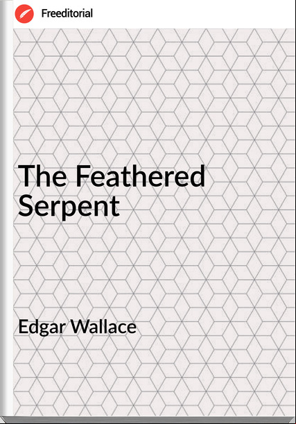 Edgar Wallace  - The Feathered Serpent