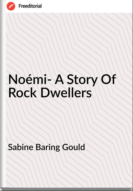 Sabine Baring Gould Noémi- A Story Of Rock Dwellers