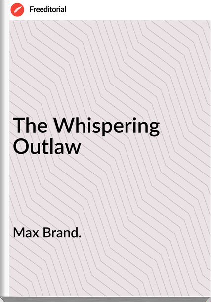 Max Brand. The Whispering Outlaw