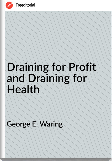 George E. Waring Draining for Profit and Draining for Health