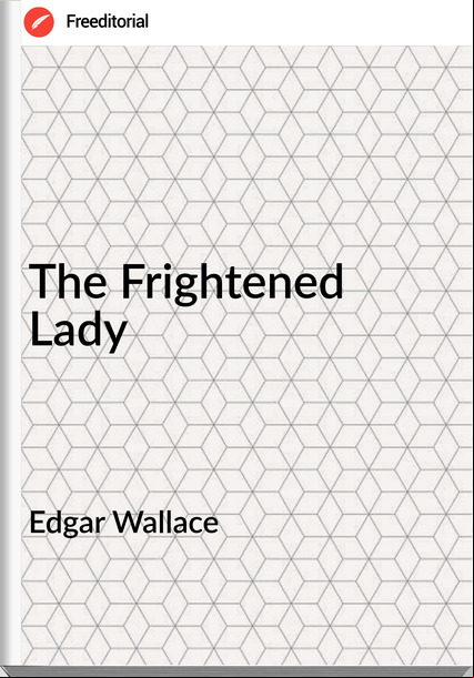Edgar Wallace  - The Frightened Lady