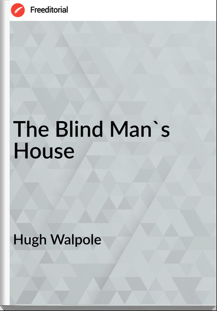 Hugh Walpole The Blind Man's House