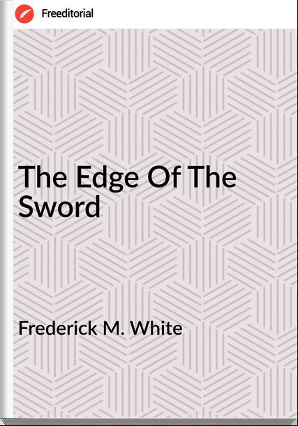 Frederick M. White - The Edge Of The Sword