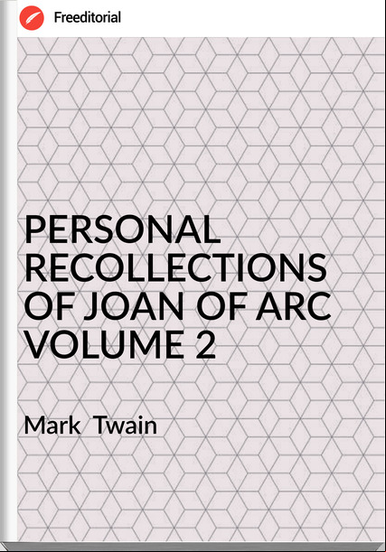  Mark  Twain - PERSONAL RECOLLECTIONS OF JOAN OF ARC VOLUME 2