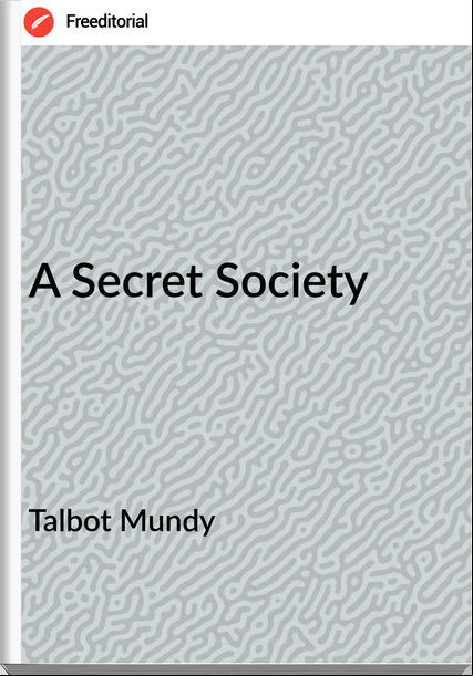 Talbot Mundy  - A Secret Society