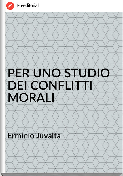 Erminio Juvalta - PER UNO STUDIO DEI CONFLITTI MORALI