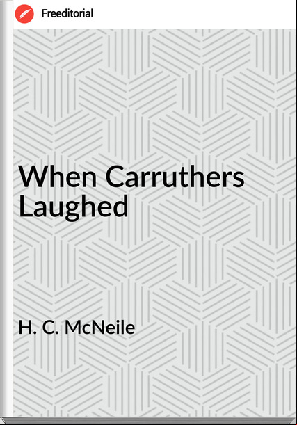 H. C. McNeile - When Carruthers Laughed