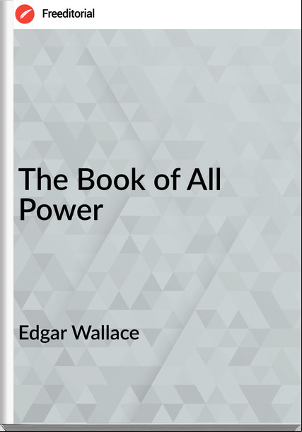 Edgar Wallace  - The Book of All Power