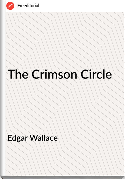 Edgar Wallace  - The Crimson Circle