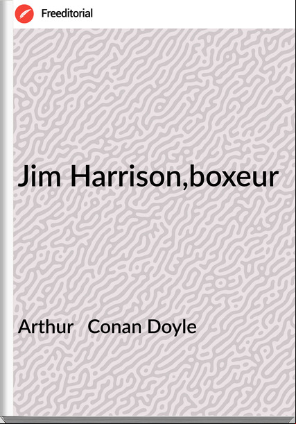 Arthur   Conan Doyle - Jim Harrison,boxeur