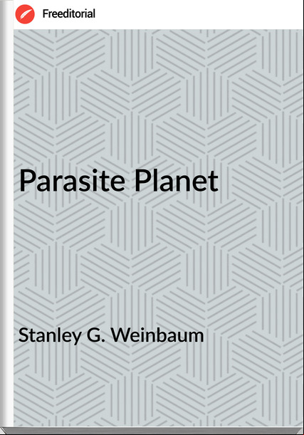 Stanley G. Weinbaum - Parasite Planet
