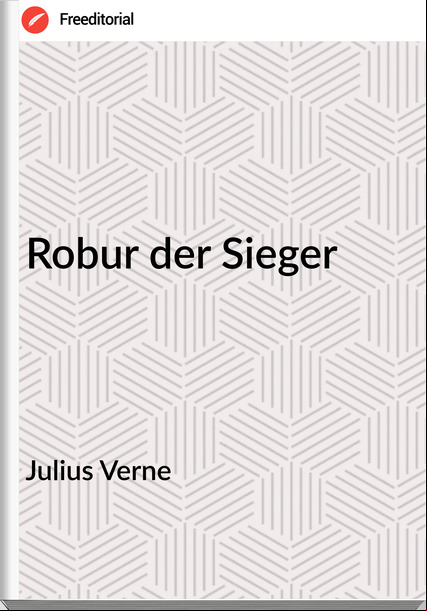 Julius Verne - Robur der Sieger