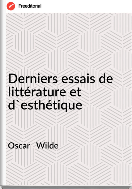 Oscar   Wilde - Derniers essais de littérature et d'esthétique