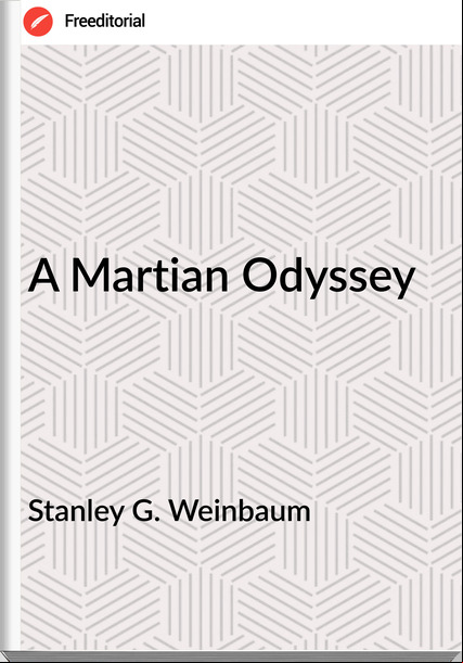 Stanley G. Weinbaum - A Martian Odyssey