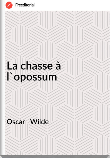 Oscar   Wilde - La chasse à l'opossum