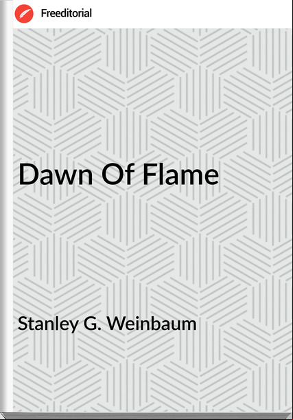 Stanley G. Weinbaum - Dawn Of Flame