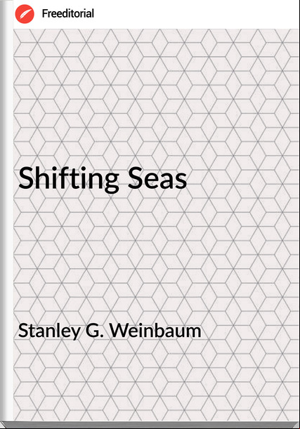Stanley G. Weinbaum - Shifting Seas