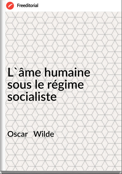 Oscar   Wilde - L'âme humaine sous le régime socialiste