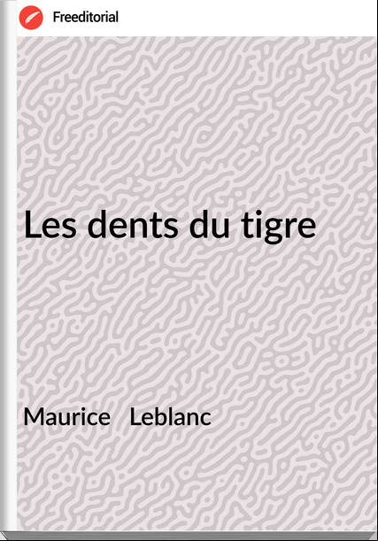 Maurice   Leblanc - Les dents du tigre