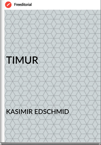 KASIMIR EDSCHMID TIMUR