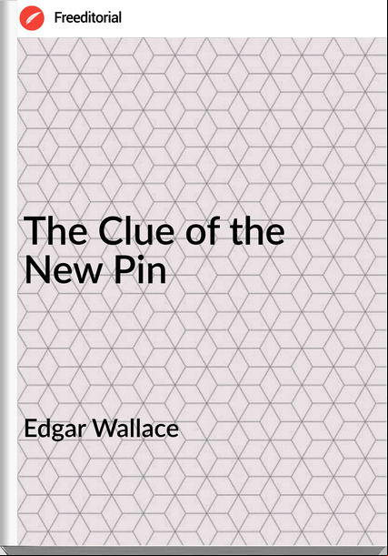 Edgar Wallace  - The Clue of the New Pin