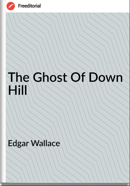 Edgar Wallace  - The Ghost Of Down Hill