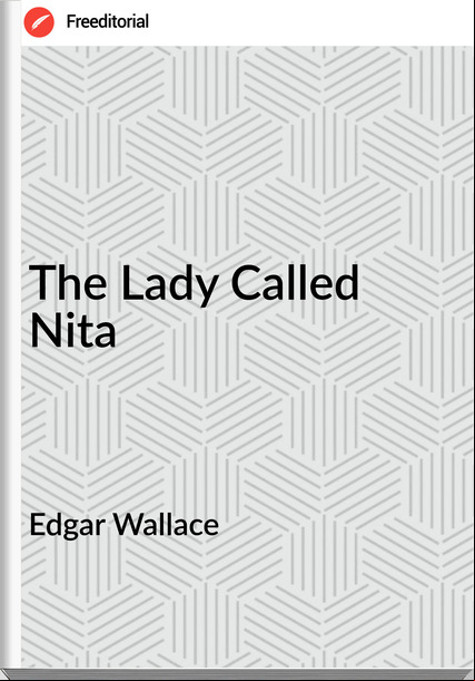 Edgar Wallace  - The Lady Called Nita