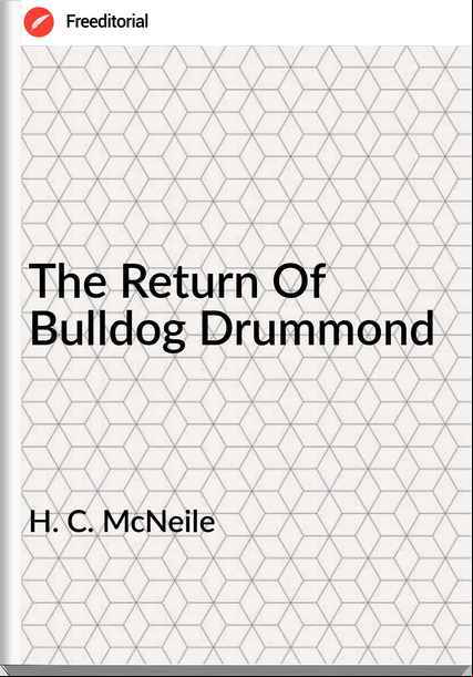 H. C. McNeile - The Return Of Bulldog Drummond