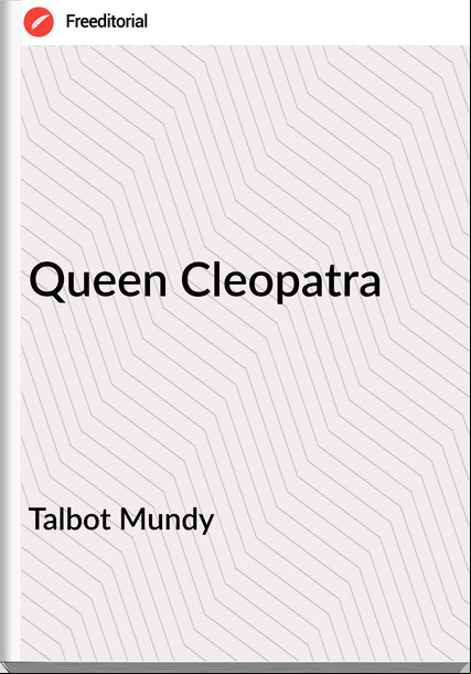 Talbot Mundy  - Queen Cleopatra