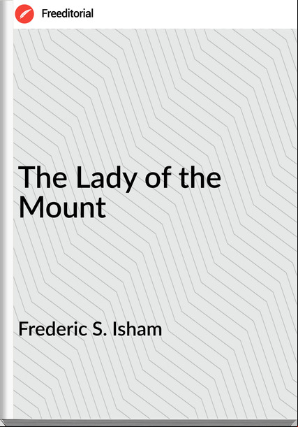 Frederic S. Isham - The Lady of the Mount