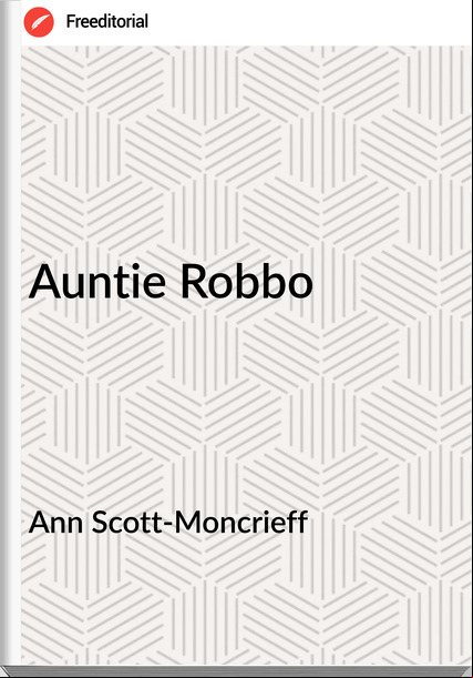 Ann Scott-Moncrieff - Auntie Robbo