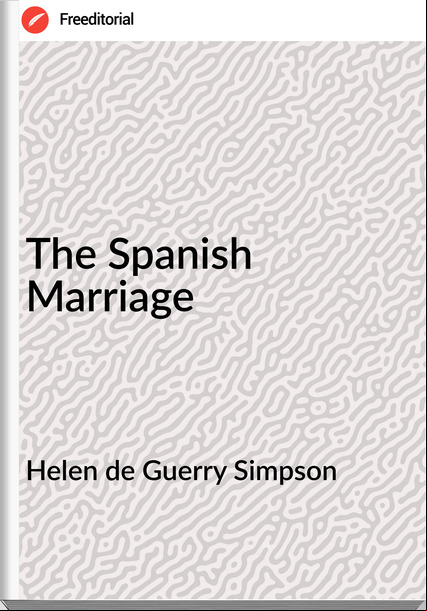Helen de Guerry Simpson - The Spanish Marriage