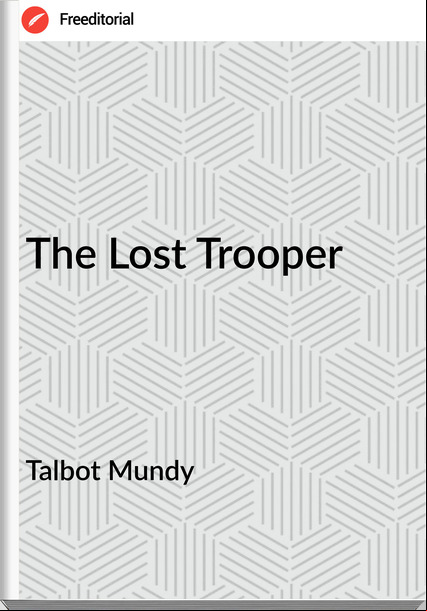 Talbot Mundy  - The Lost Trooper