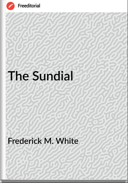Frederick M. White The Sundial