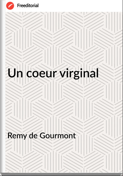Remy de Gourmont  - Un coeur virginal