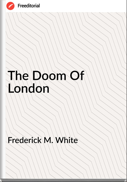 Frederick M. White The Doom Of London
