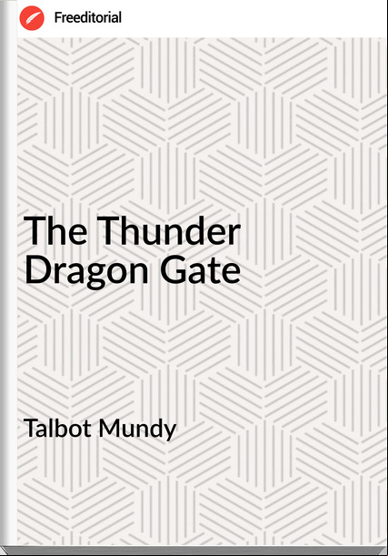 Talbot Mundy  - The Thunder Dragon Gate