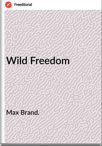Max Brand. Wild Freedom
