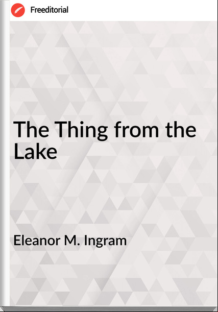 Eleanor M. Ingram  - The Thing from the Lake