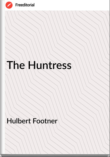 Hulbert Footner - The Huntress