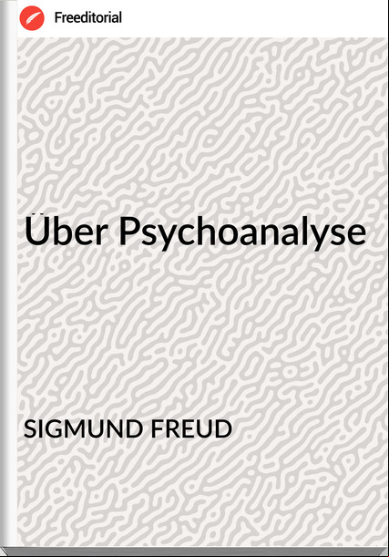 SIGMUND FREUD Über Psychoanalyse