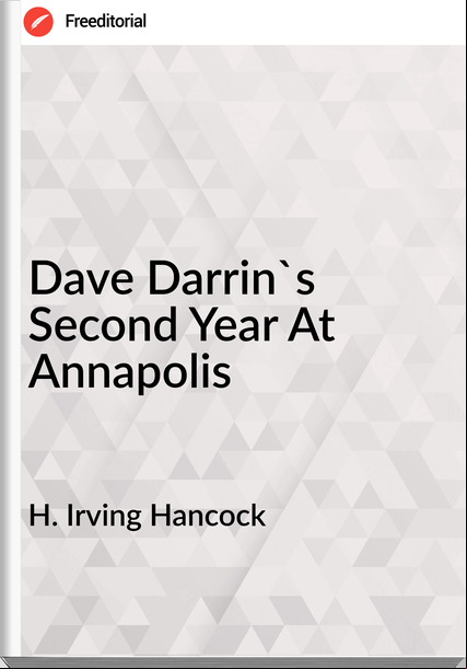 H. Irving Hancock  - Dave Darrin's Second Year At Annapolis