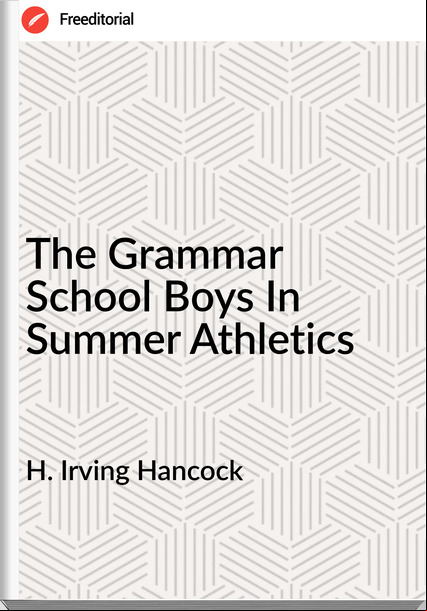 H. Irving Hancock The Grammar School Boys In Summer Athletics