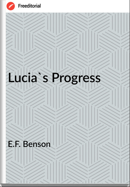 E.F. Benson - Lucia's Progress