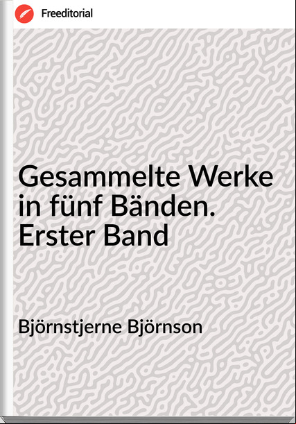 Björnstjerne Björnson - Gesammelte Werke in fünf Bänden. Erster Band