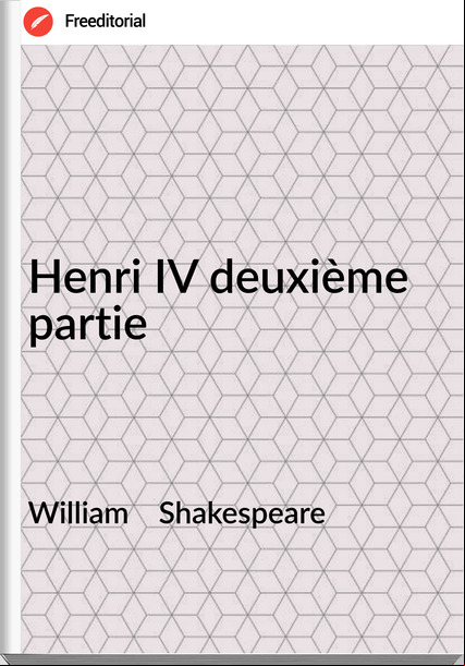 William    Shakespeare - Henri IV deuxième partie