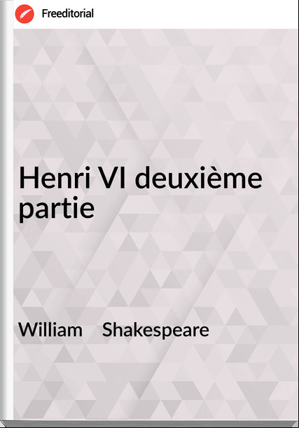 William    Shakespeare - Henri VI deuxième partie