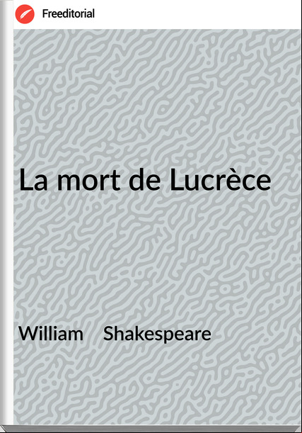 William    Shakespeare - La mort de Lucrèce