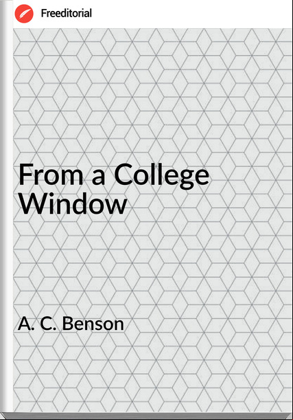 A. C. Benson - From a College Window