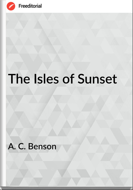 A. C. Benson - The Isles of Sunset